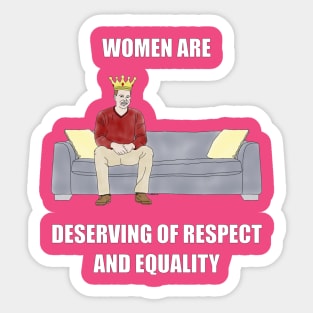 The Sofa King: Women are Deserving of Respect Sticker